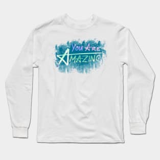 You are Amazing Long Sleeve T-Shirt